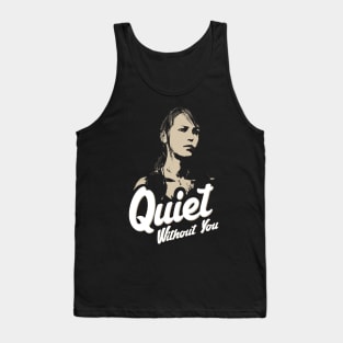 Quiet Without You Tank Top